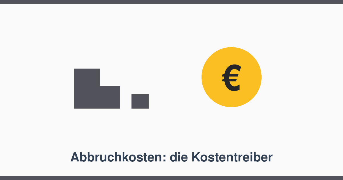 Was Abbruch wirklich kostet: Die sieben Kostentreiber im Überblick